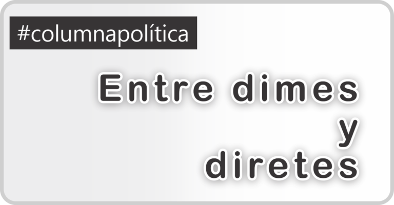 #columnapolítica                                            Entre dimes y diretes