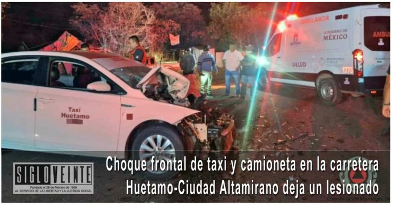 Choque frontal de taxi y camioneta en la carretera Huetamo-Ciudad Altamirano deja un lesionado