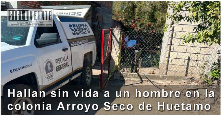 Hallan sin vida a un hombre en la colonia Arroyo Seco de Huetamo