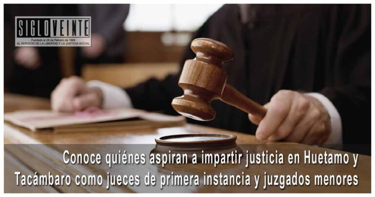 Conoce quiénes aspiran a impartir justicia en Huetamo y Tacámbaro como jueces de primera instancia y juzgados menores