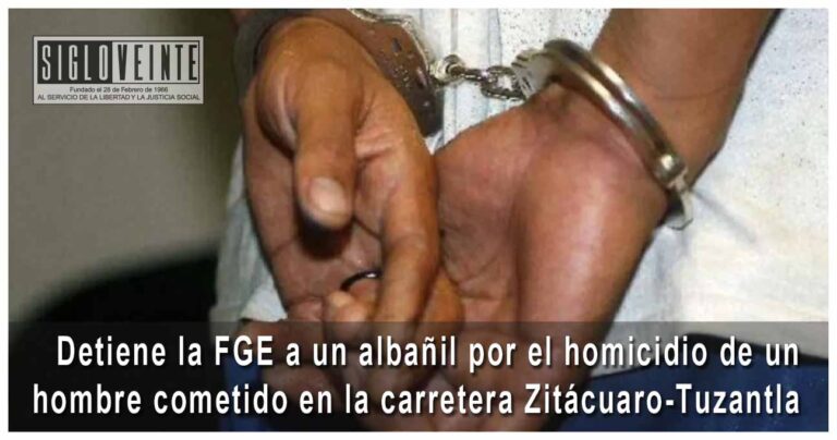 Detiene la FGE a un albañil por el homicidio de un hombre cometido en la carretera Zitácuaro-Tuzantla