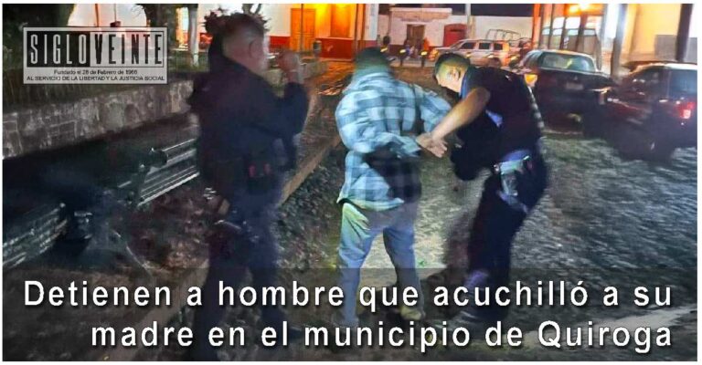 Detienen a hombre que acuchilló a su madre en el municipio de Quiroga