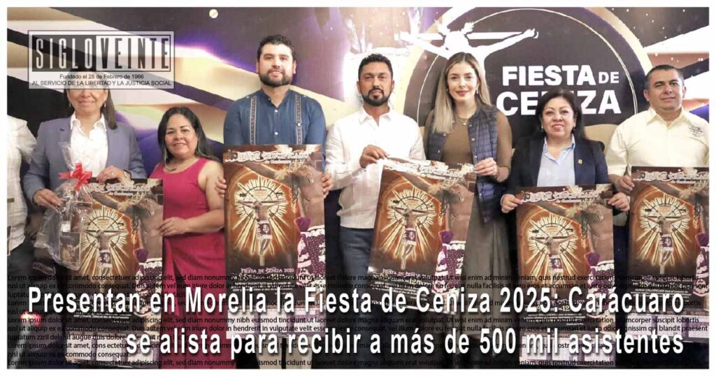 Presentan en Morelia la Fiesta de Ceniza 2025: Carácuaro se alista para recibir a más de 500 mil asistentes