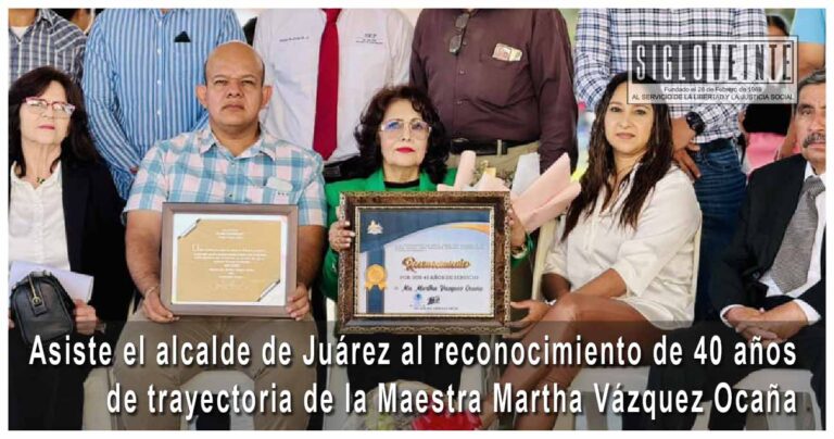 Asiste el alcalde de Juárez al reconocimiento de 40 años de trayectoria de la Maestra Martha Vázquez Ocaña