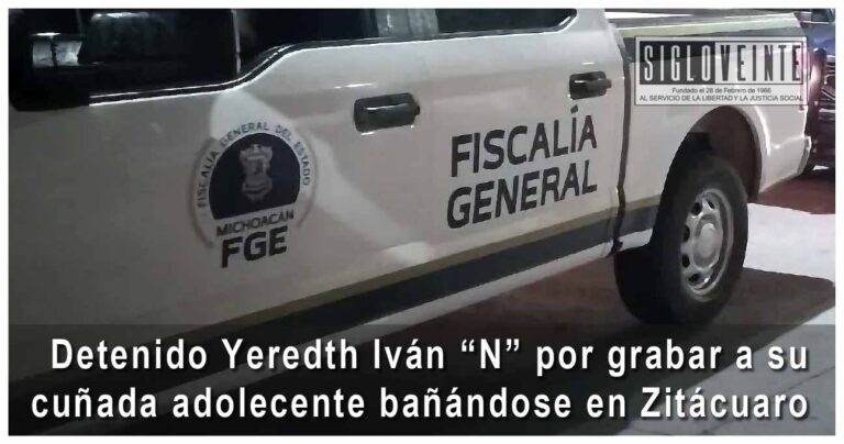 Detenido Yeredth Iván “N” por grabar a su cuñada adolescente bañándose en Zitácuaro