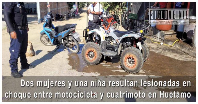 Dos mujeres y una niña resultan lesionadas en choque entre motocicleta y cuatrimoto en Huetamo