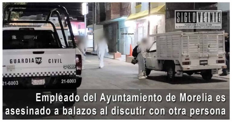 Empleado del Ayuntamiento de Morelia es asesinado a balazos al discutir con otra persona