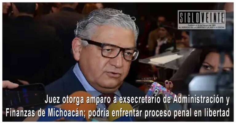 Juez otorga amparo a exsecretario de Administración y Finanzas de Michoacán; podría enfrentar proceso penal en libertad