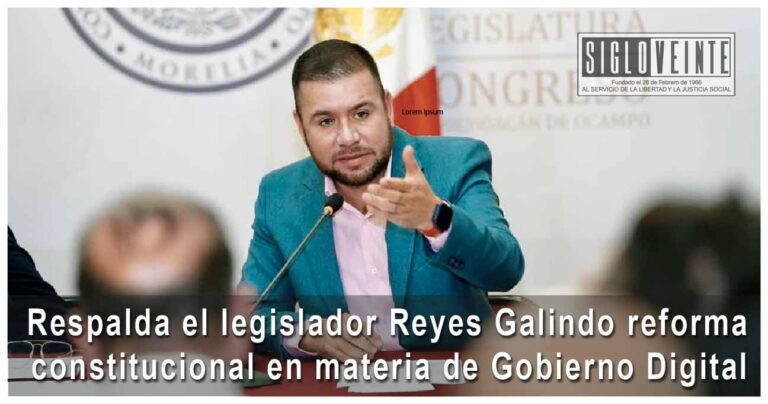 Respalda el legislador Reyes Galindo reforma constitucional en materia de Gobierno Digital