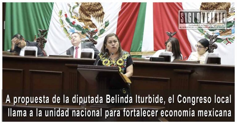 A propuesta de la diputada Belinda Iturbide, el Congreso local llama a la unidad nacional para fortalecer economía mexicana