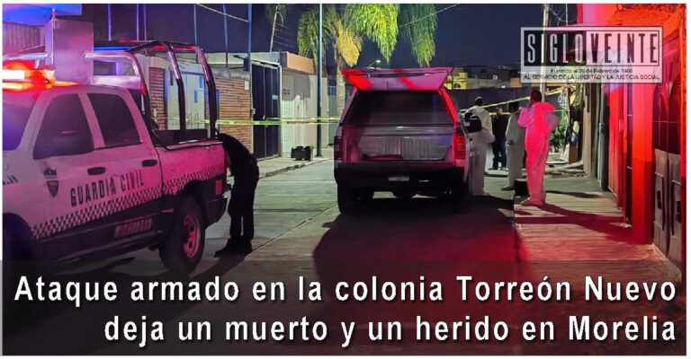 Ataque armado en la colonia Torreón Nuevo deja un muerto y un herido en Morelia