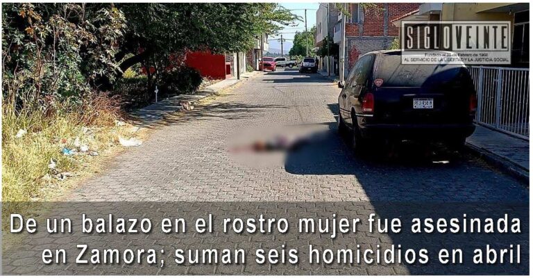 De un balazo en el rostro mujer fue asesinada en Zamora; suman seis homicidios en abril