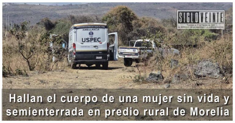 Hallan el cuerpo de una mujer sin vida y semienterrada en predio rural de Morelia