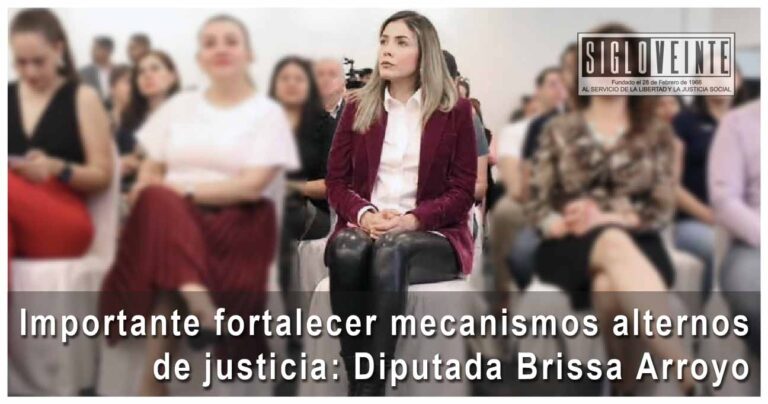 Importante fortalecer mecanismos alternos de justicia: Diputada Brissa Arroyo