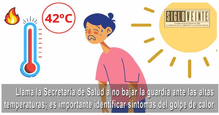 Llama la Secretaría de Salud a no bajar la guardia ante las altas temperaturas; es importante identificar síntomas del golpe de calor
