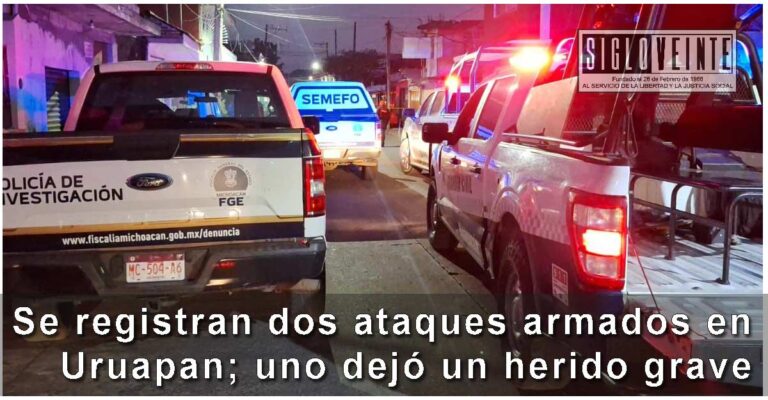 Se registran dos ataques armados en Uruapan; uno dejó un herido grave