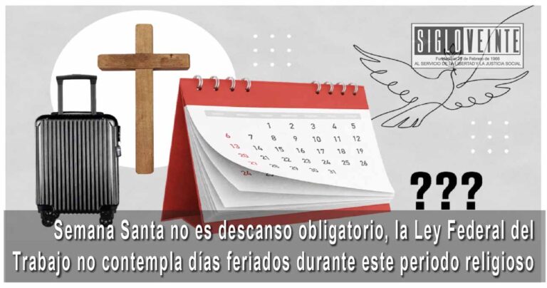 Semana Santa no es descanso obligatorio, la Ley Federal del Trabajo no contempla días feriados durante este periodo religioso
