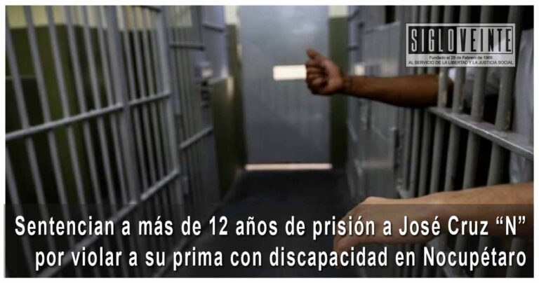 Sentencian a más de 12 años de prisión a José Cruz “N” por violar a su prima con discapacidad en Nocupétaro​