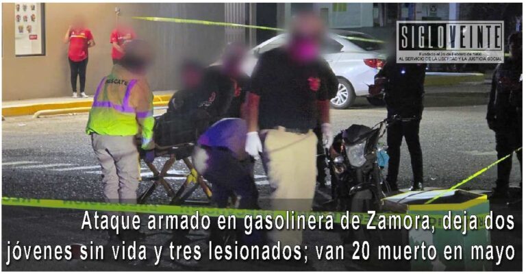 Ataque armado en gasolinera de Zamora, deja dos jóvenes sin vida y tres lesionados; van 20 muerto en mayo en ese municipio