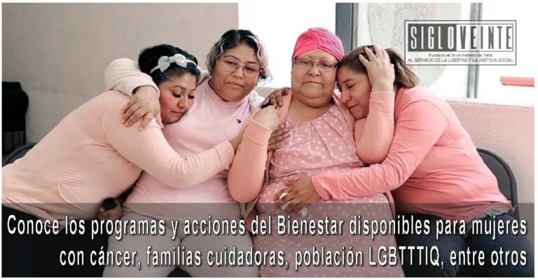 Conoce los programas y acciones del Bienestar disponibles para mujeres con cáncer, familias cuidadoras, población LGBTTTIQ, entre otros