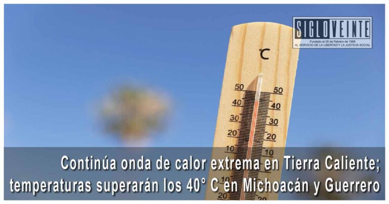 Continúa onda de calor extrema en Tierra Caliente; temperaturas superarán los 40 C en Michoacán y Guerrero