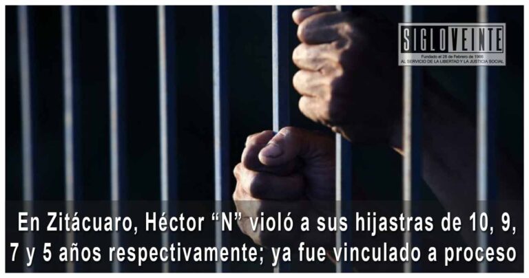 En Zitácuaro, Héctor N violó a sus hijastras de 10, 9, 7 y 5 años respectivamente; ya fue vinculado a proceso