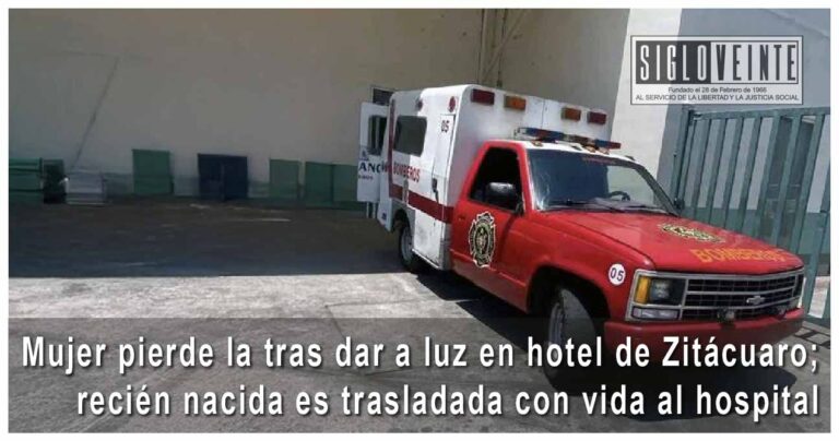 Mujer pierde la tras dar a luz en hotel de Zitácuaro; recién nacida es trasladada con vida al hospital
