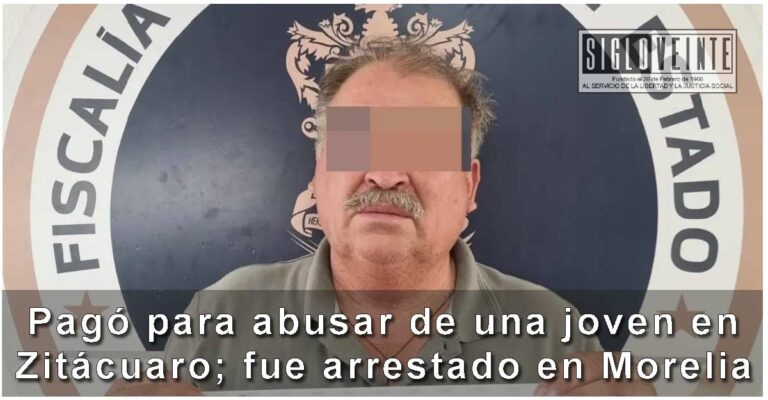Pagó para abusar de una joven en Zitácuaro; fue arrestado en Morelia
