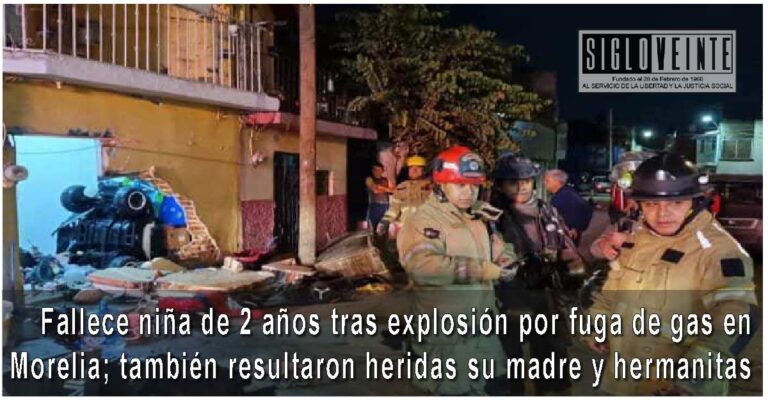 Fallece niña de 2 años tras explosión por fuga de gas en Morelia; también resultaron heridas su madre y hermanitas
