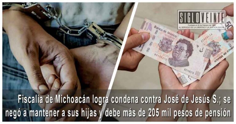 Fiscalía de Michoacán logra condena contra José de Jesús S.; se negó a mantener a sus hijas y debe más de 205 mil pesos de pensión