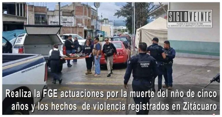 Realiza la FGE actuaciones por la muerte del nño de cinco años y los hechos  de violencia registrados en Zitácuaro