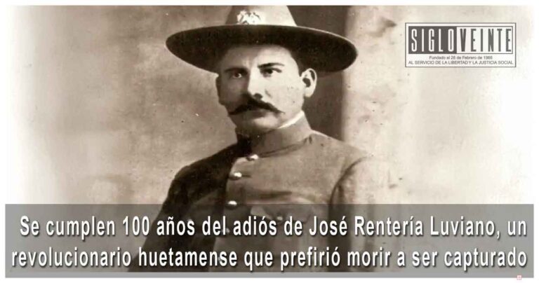 Se cumplen 100 años del adiós de José Rentería Luviano, un revolucionario huetamense que prefirió morir a ser capturado