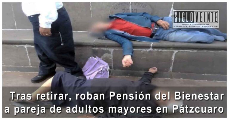 Tras retirar, roban Pensión del Bienestar a pareja de adultos mayores en Pátzcuaro