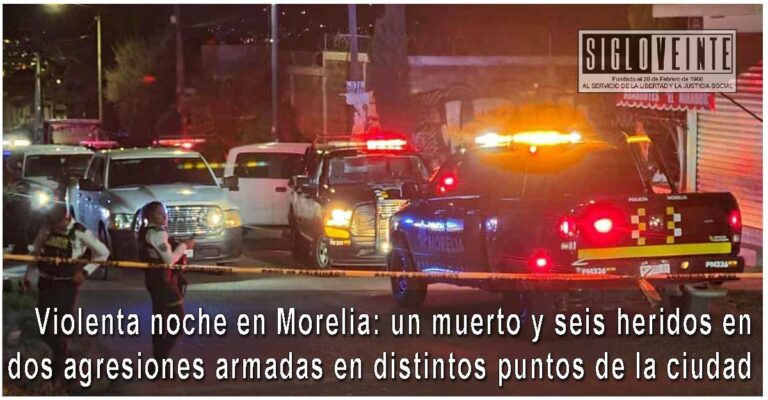 Violenta noche en Morelia: un muerto y seis heridos tras dos agresiones armadas en distintos puntos de la ciudad
