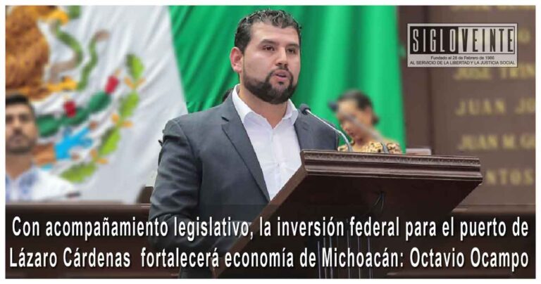 Con acompañamiento legislativo, la inversión federal para el puerto de Lázaro Cárdenas  fortalecerá economía de Michoacán: Octavio Ocampo