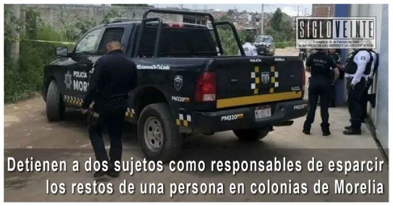 Detienen a dos sujetos como responsables de esparcir los restos de una persona en colonias de Morelia; le quitaron la vida tras una discusión