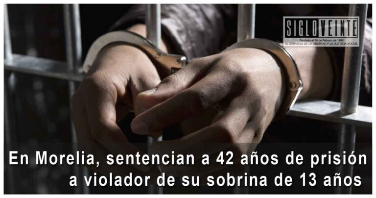 En Morelia, sentencian a 42 años de prisión a violador de su sobrina de 13 años