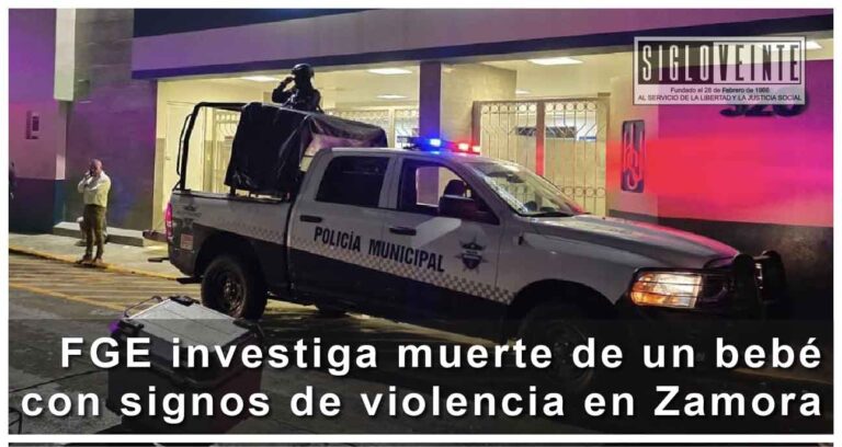 FGE investiga muerte de un bebé con signos de violencia en Zamora