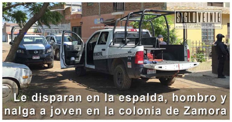 Le disparan en la espalda, hombro y nalga a joven en la colonia de Zamora