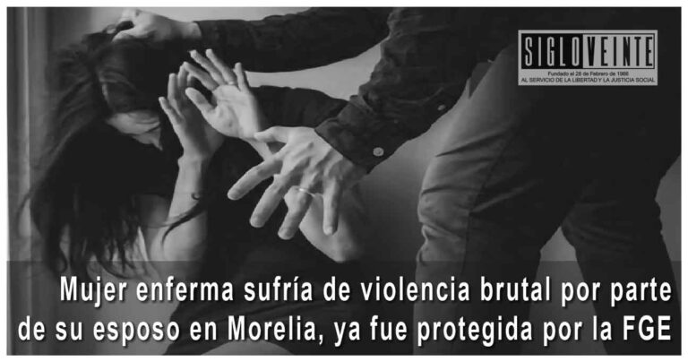 Mujer enferma sufría de violencia brutal por parte de su esposo en Morelia, ya fue protegida por la FGE