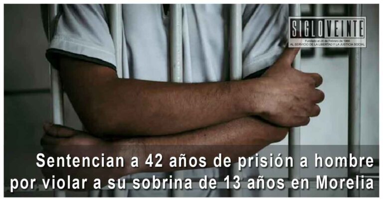 Sentencian a 42 años de prisión a hombre por violar a su sobrina de 13 años en Morelia