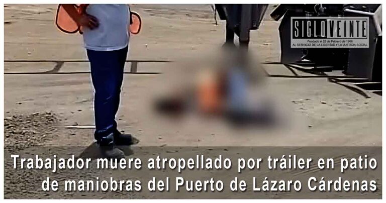 Trabajador muere atropellado por tráiler en patio de maniobras del Puerto de Lázaro Cárdenas