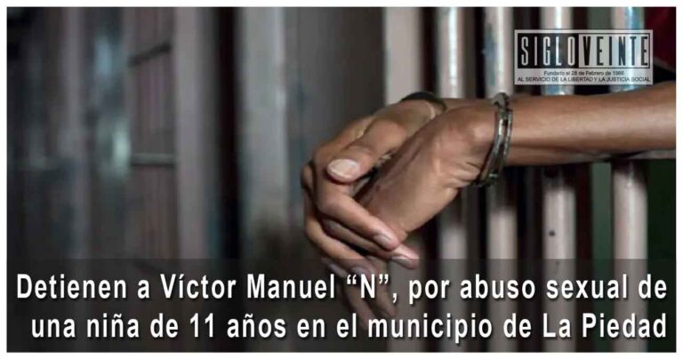 Detienen a Víctor Manuel “N”, responsable de abuso sexual de una niña de 11 años en el municipio de La Piedad