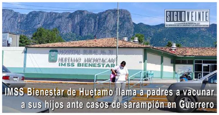IMSS Bienestar de Huetamo llama a padres a vacunar a sus hijos ante casos de sarampión en Guerrero