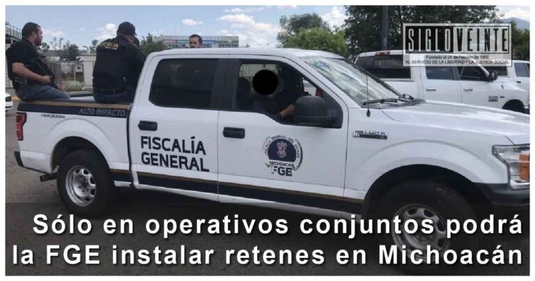 Sólo en operativos conjuntos podrá la FGE instalar retenes en Michoacán