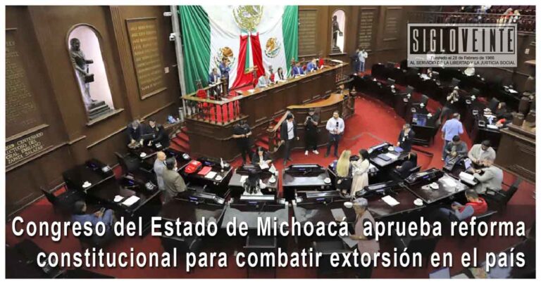 Congreso del Estado de Michoacán aprueba reforma constitucional para combatir extorsión en el país