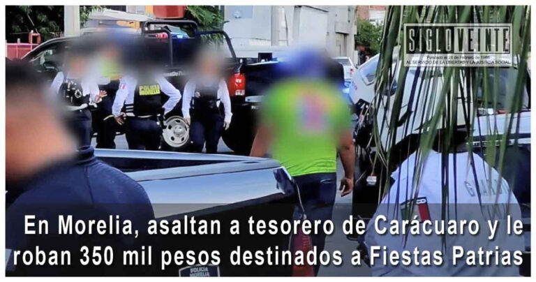 En Morelia, asaltan a tesorero de Carácuaro y le roban 350 mil pesos destinados a Fiestas Patrias