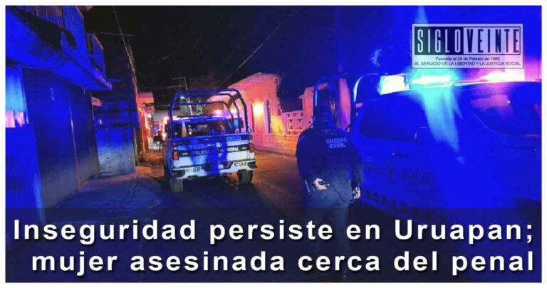 Inseguridad persiste en Uruapan; mujer asesinada cerca del penal