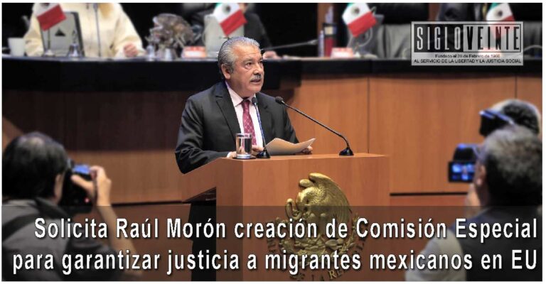 Solicita Raúl Morón creación de Comisión Especial para garantizar justicia a migrantes mexicanos en EU