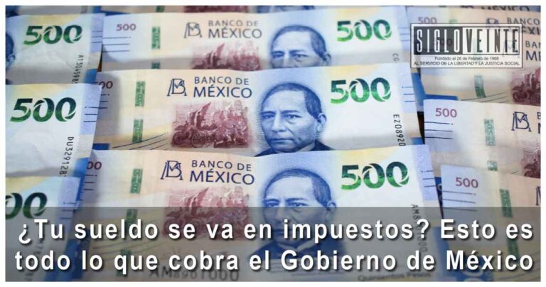 ¿Tu sueldo se va en impuestos? Esto es todo lo que cobra el Gobierno de México